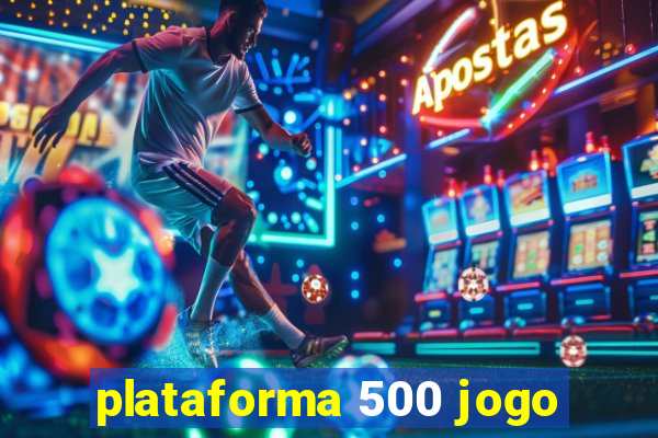 plataforma 500 jogo